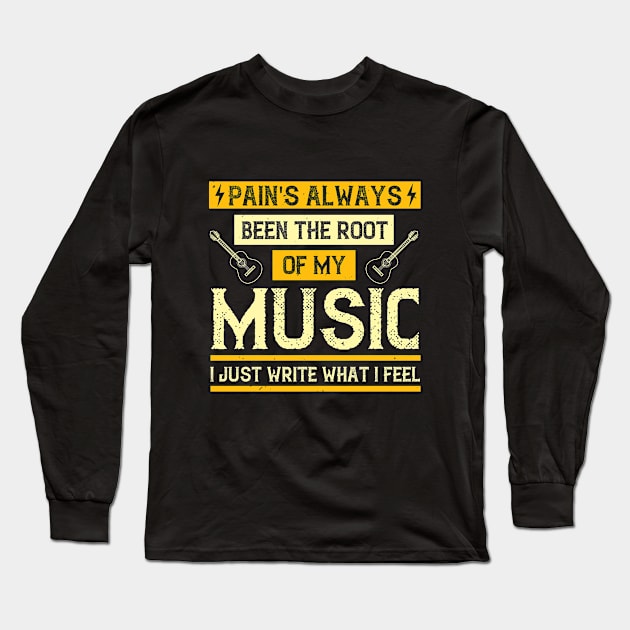 Pain's always been the root of my music. I just write what I feel Long Sleeve T-Shirt by Printroof